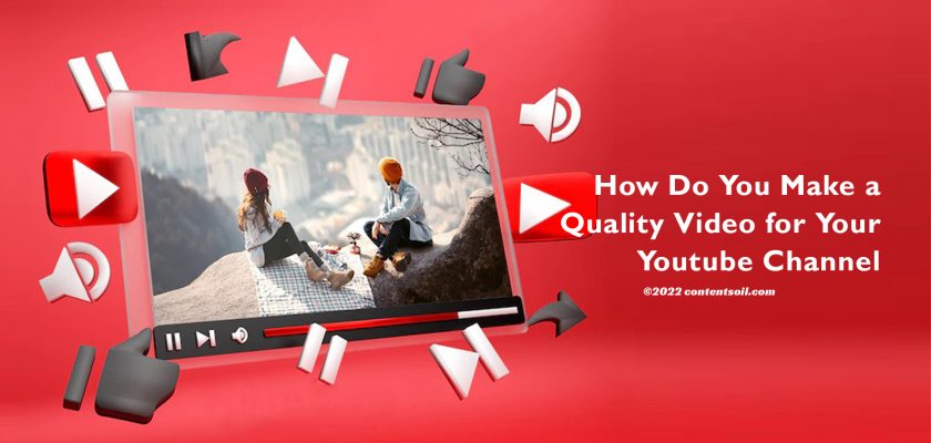 How-Do-You-Make-a-Quality-Video-for-Your-Youtube-Channel