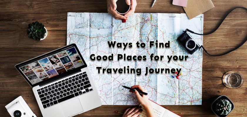 ways to find good places for your traveling Journey