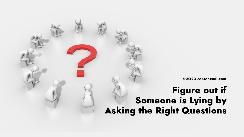figure out if someone is lying by asking the right questions