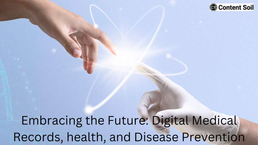 Embracing the Future: Digital Medical Records, Health and Disease ...